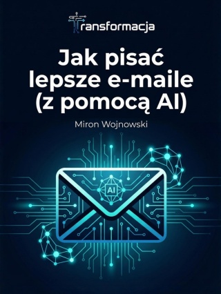 Jak pisać lepsze e-maile (z pomocą AI) - ebook